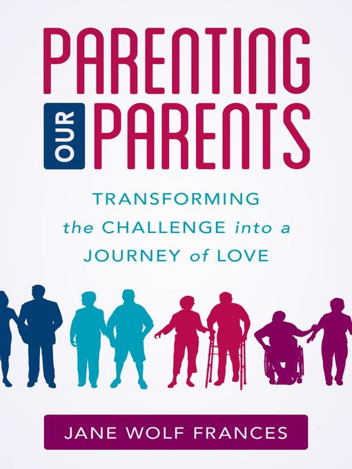 Title details for Parenting Our Parents by Jane Wolf Frances - Available